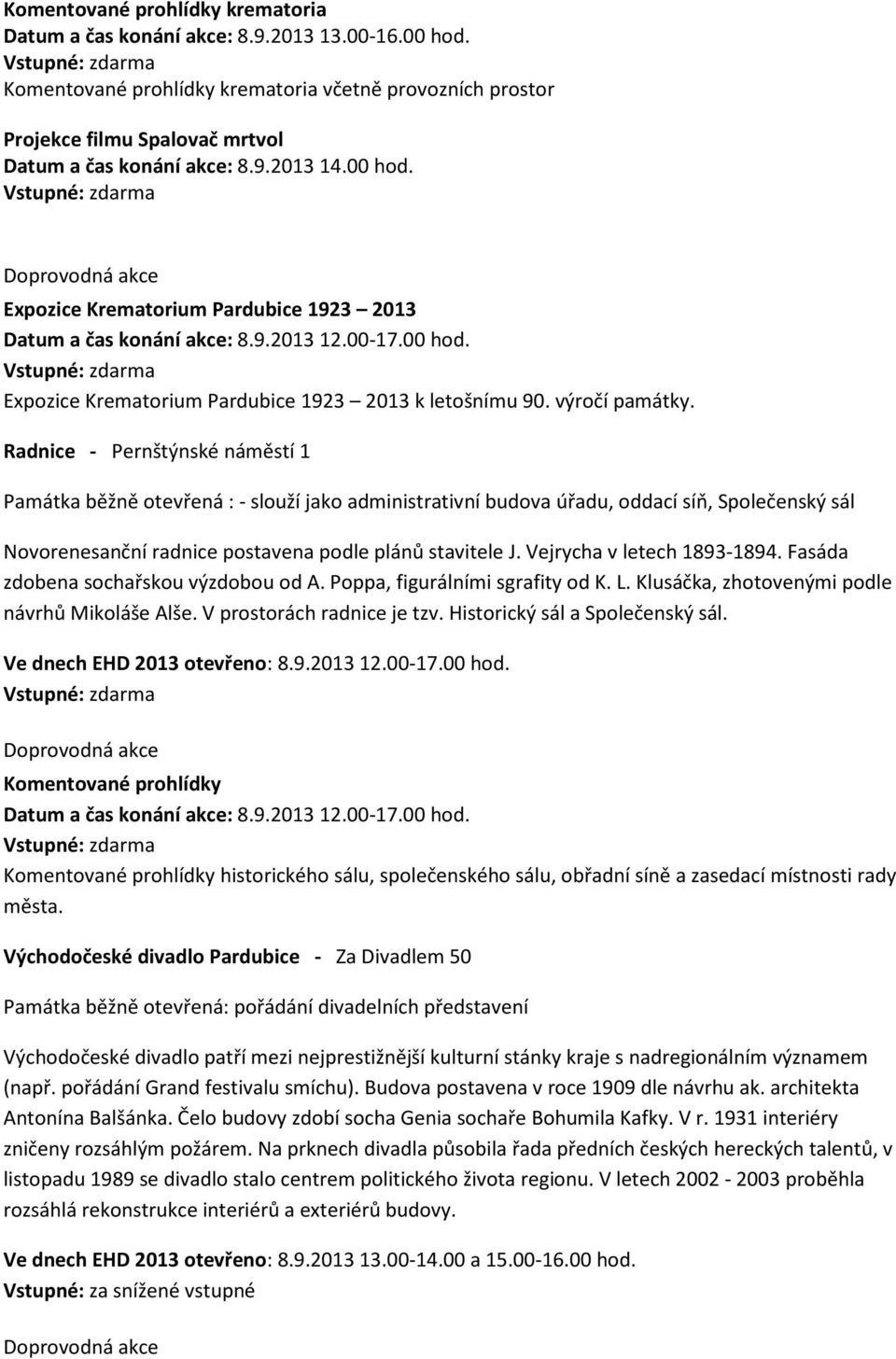 Expozice Krematorium Pardubice 1923 2013 Datum a čas konání akce: 8.9.2013 12.00-17.00 hod. Expozice Krematorium Pardubice 1923 2013 k letošnímu 90. výročí památky.