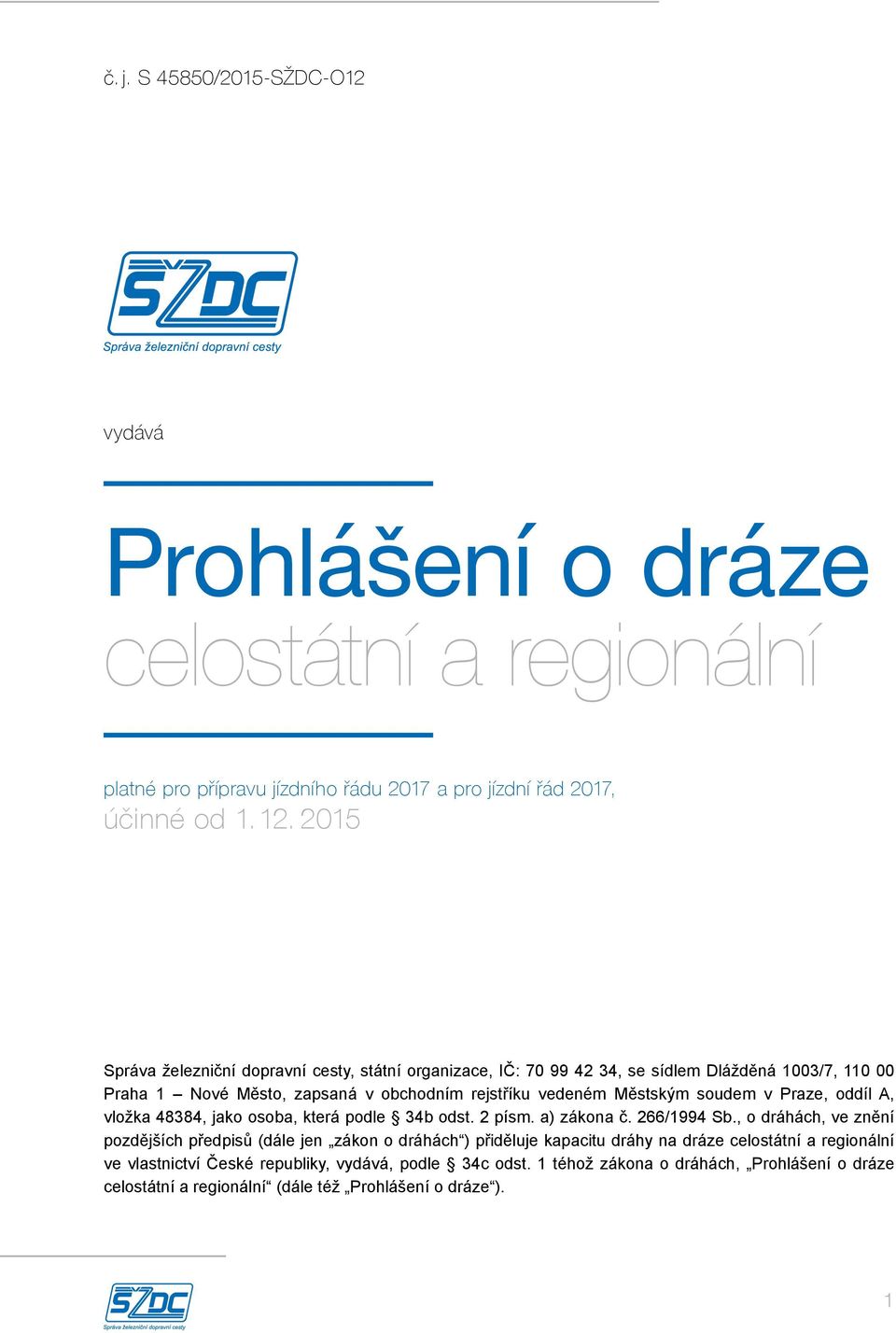 soudem v Praze, oddíl A, vložka 48384, jako osoba, která podle 34b odst. 2 písm. a) zákona č. 266/1994 Sb.