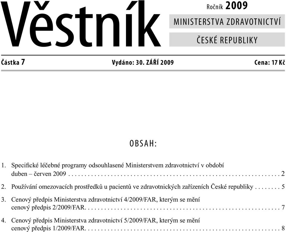 Používání omezovacích prostředků u pacientů ve zdravotnických zařízeních České republiky........ 5 3.