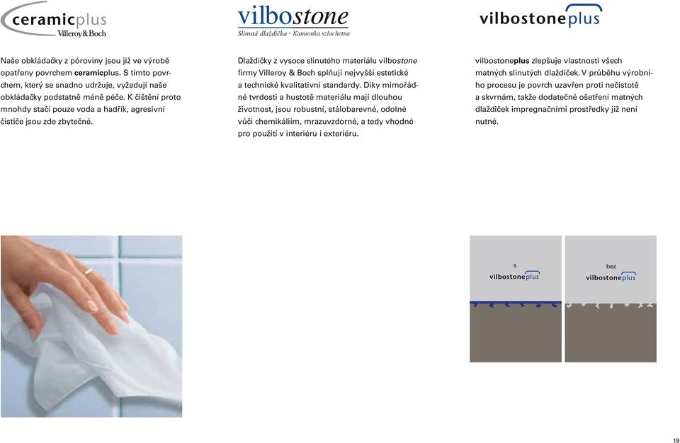 Dlaždičky z vysoce slinutého materiálu vilbostone firmy Villeroy & Boch splňují nejvyšší estetické a technické kvalitativní standardy.