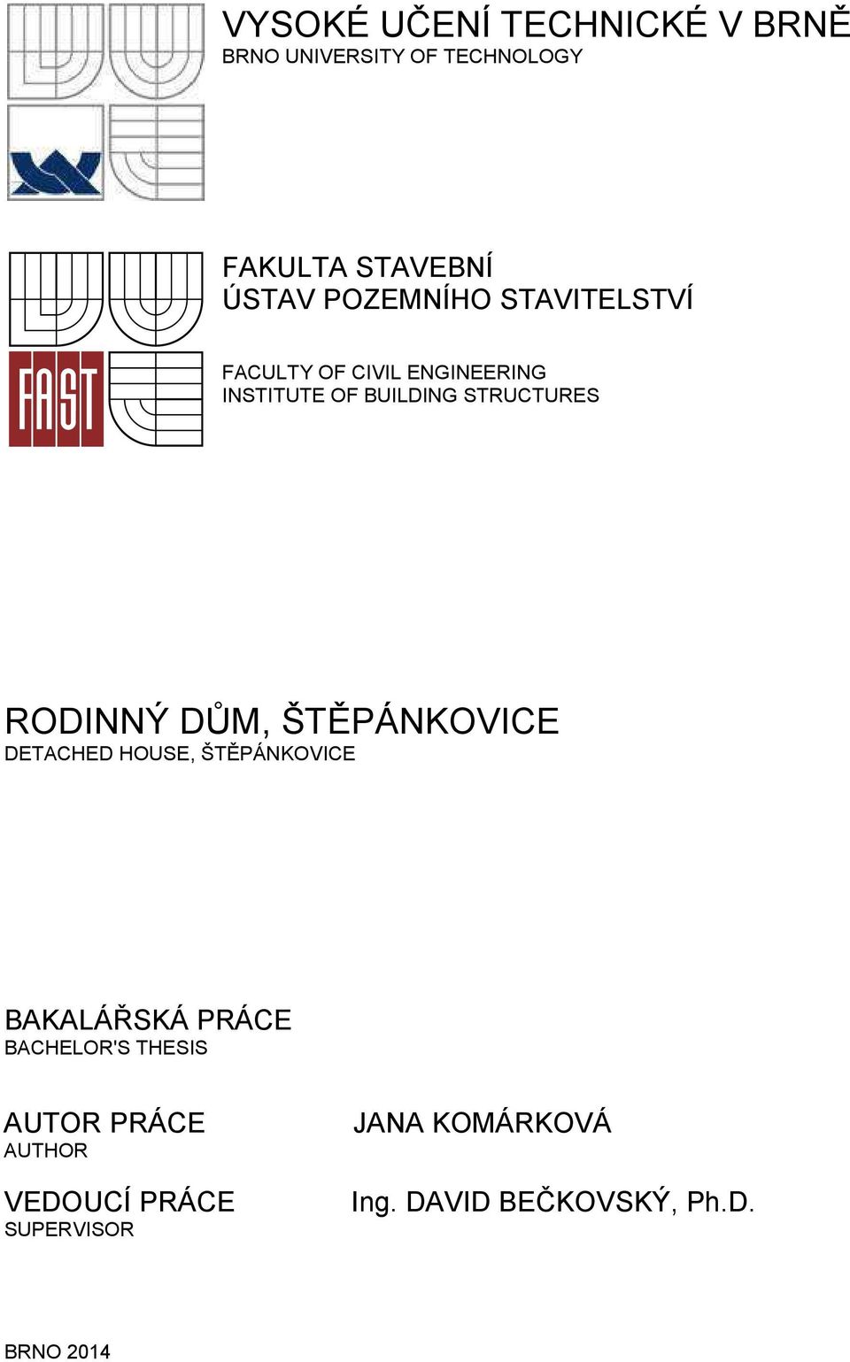 RODINNÝ DM, ŠTPÁNKOVICE DETACHED HOUSE, ŠTPÁNKOVICE BAKALÁSKÁ PRÁCE BACHELOR'S THESIS