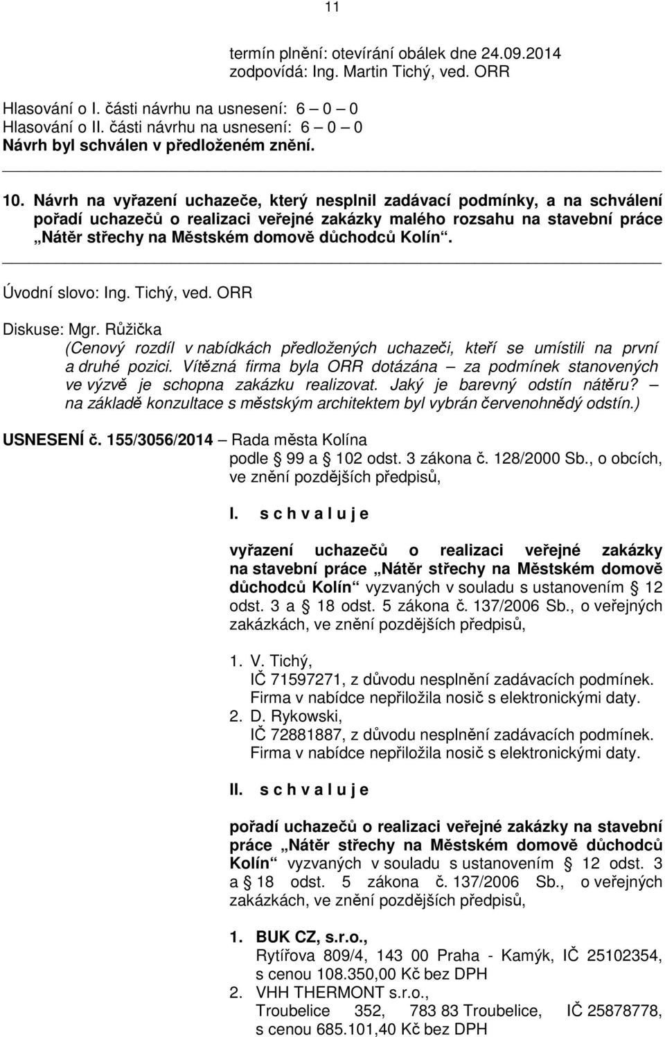 Kolín. Úvodní slovo: Ing. Tichý, ved. ORR Diskuse: Mgr. Růžička (Cenový rozdíl v nabídkách předložených uchazeči, kteří se umístili na první a druhé pozici.