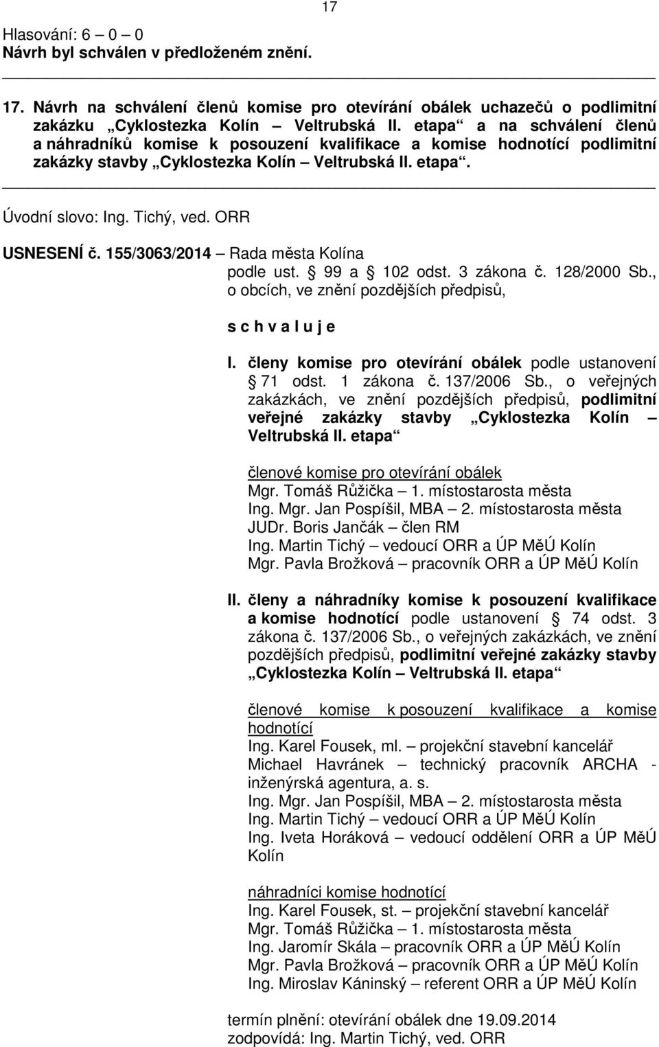 ORR USNESENÍ č. 155/3063/2014 Rada města Kolína podle ust. 99 a 102 odst. 3 zákona č. 128/2000 Sb., o obcích, ve znění pozdějších předpisů, s c h v a l u j e I.