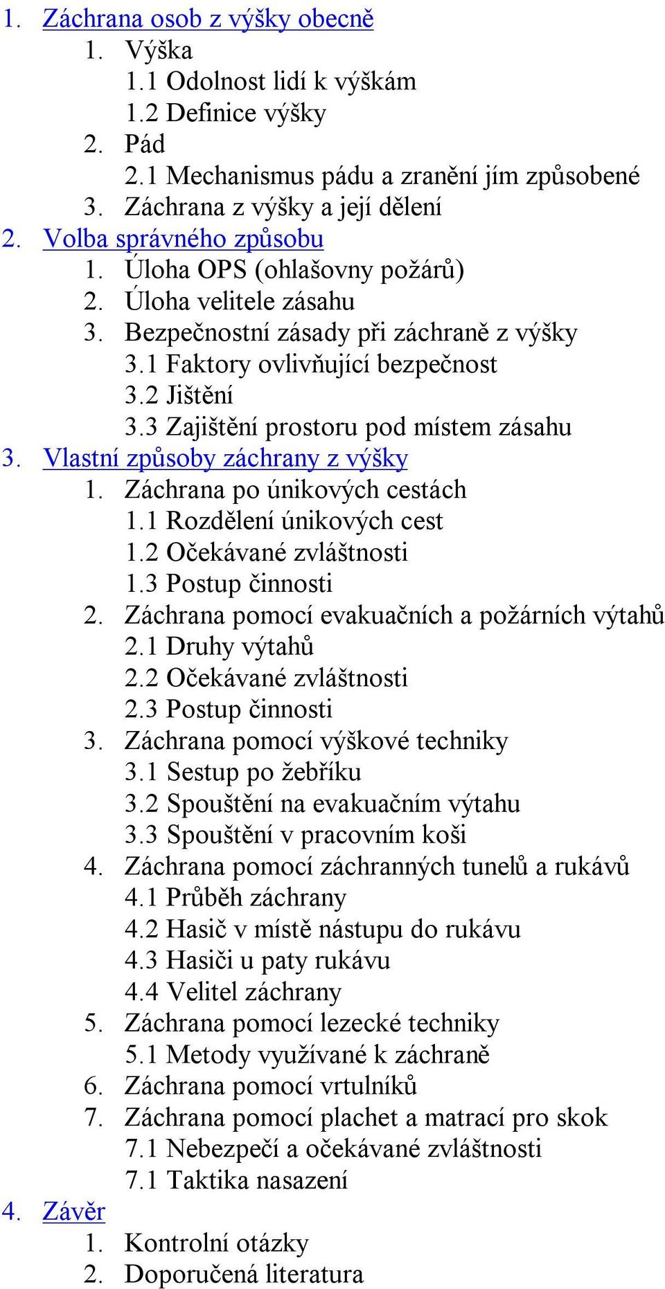 3 Zajištění prostoru pod místem zásahu 3. Vlastní způsoby záchrany z výšky 1. Záchrana po únikových cestách 1.1 Rozdělení únikových cest 1.2 Očekávané zvláštnosti 1.3 Postup činnosti 2.