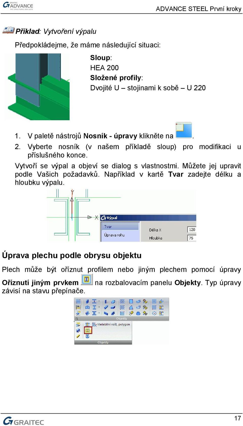 Vytvoří se výpal a objeví se dialog s vlastnostmi. Můžete jej upravit podle Vašich požadavků. Například v kartě Tvar zadejte délku a hloubku výpalu.