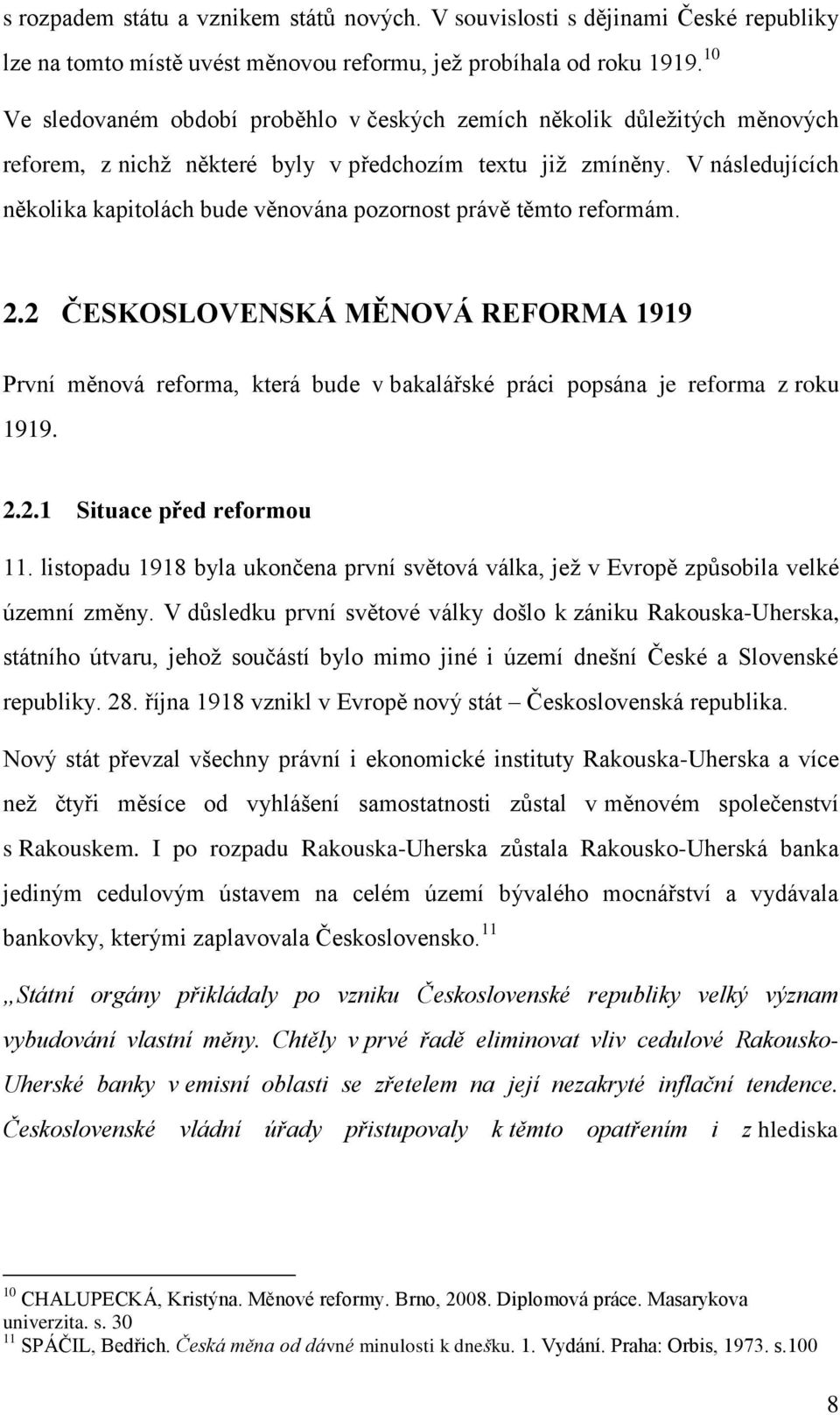 V následujících několika kapitolách bude věnována pozornost právě těmto reformám. 2.