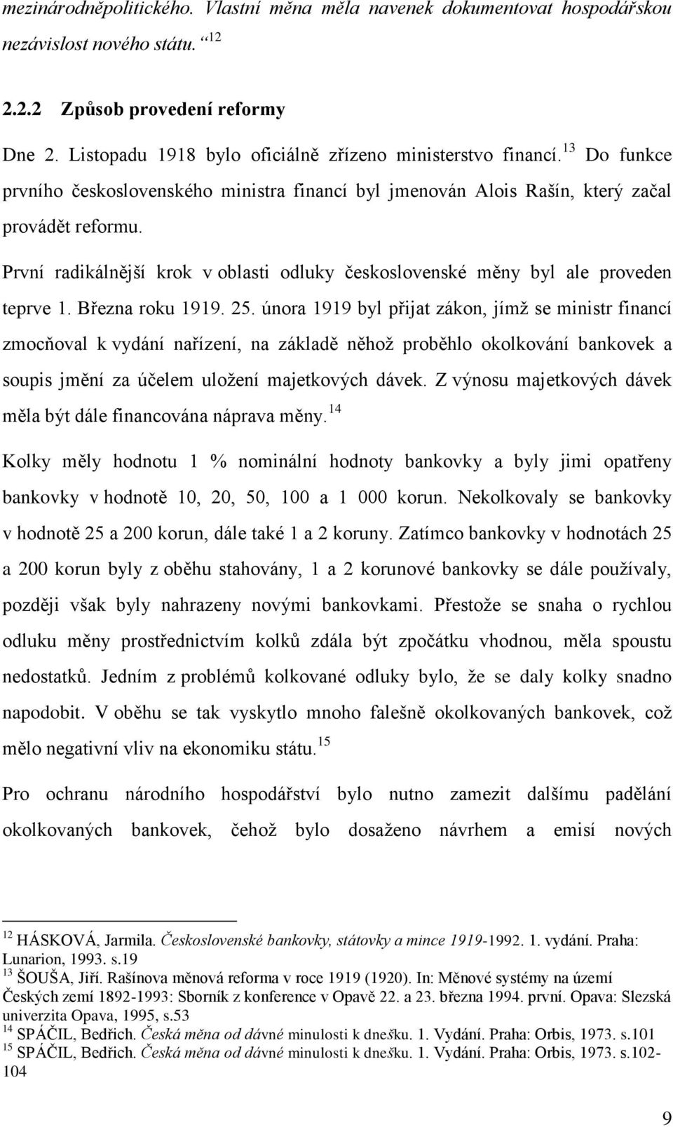 První radikálnější krok v oblasti odluky československé měny byl ale proveden teprve 1. Března roku 1919. 25.