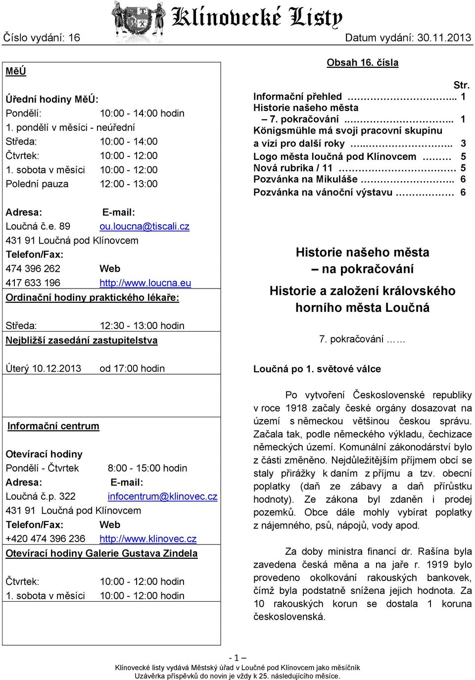 tiscali.cz 431 91 Loučná pod Klínovcem Telefon/Fax: 474 396 262 Web 417 633 196 http://www.loucna.