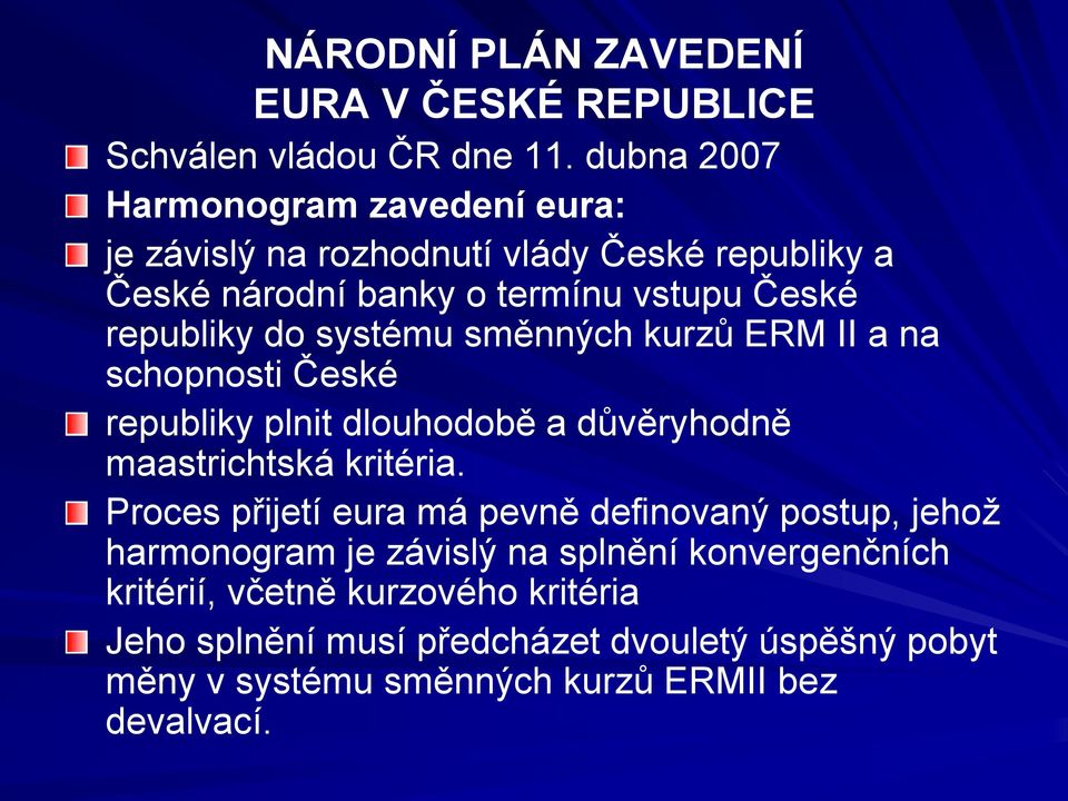 systému směnných kurzů ERM II a na schopnosti České republiky plnit dlouhodobě a důvěryhodně maastrichtská kritéria.