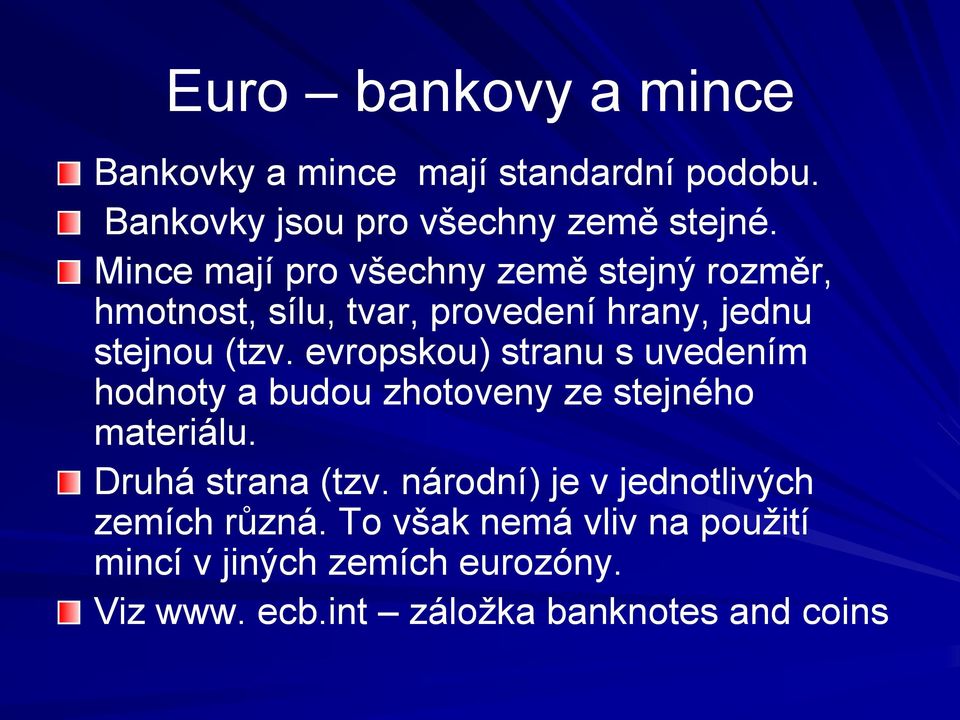 evropskou) stranu s uvedením hodnoty a budou zhotoveny ze stejného materiálu. Druhá strana (tzv.