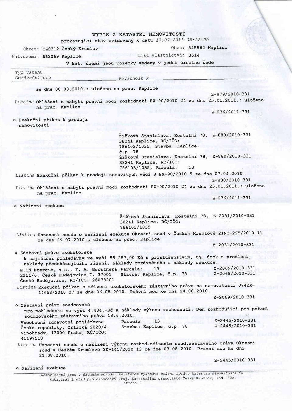 KaPlice o Exekudni piika.z k prodeji nernovitosti z-87 9 / 20]-0-33L ze dne 25.01.20L1.,' ulozeno z-2'7 6/20!L-33L 2i2lrov6 Stanislava, Kostelni 78, 2-880/20!