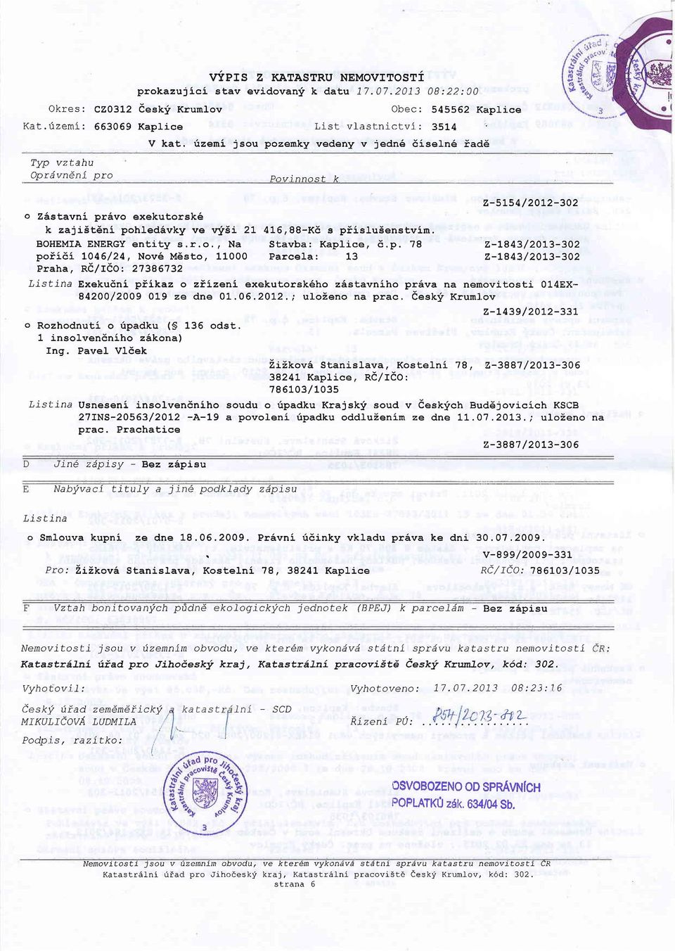 p. 78 poi16i L046/24, Nov6 M5sto, 11000 Parcelar 13 k z-5l54/2012-302 z-l843/2073-302 z-l843/20t3-302 Praha, Rd/rdo : 27386732 Listina Exekudni ptikaz o ziizeni exekutorsk6ho zastavni-ho prava na