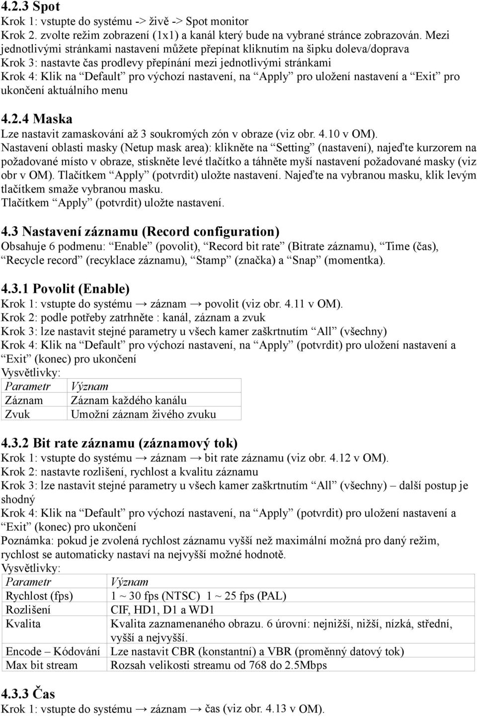 nastavení, na Apply pro uložení nastavení a Exit pro ukončení aktuálního menu 4.2.4 Maska Lze nastavit zamaskování až 3 soukromých zón v obraze (viz obr. 4.10 v OM).