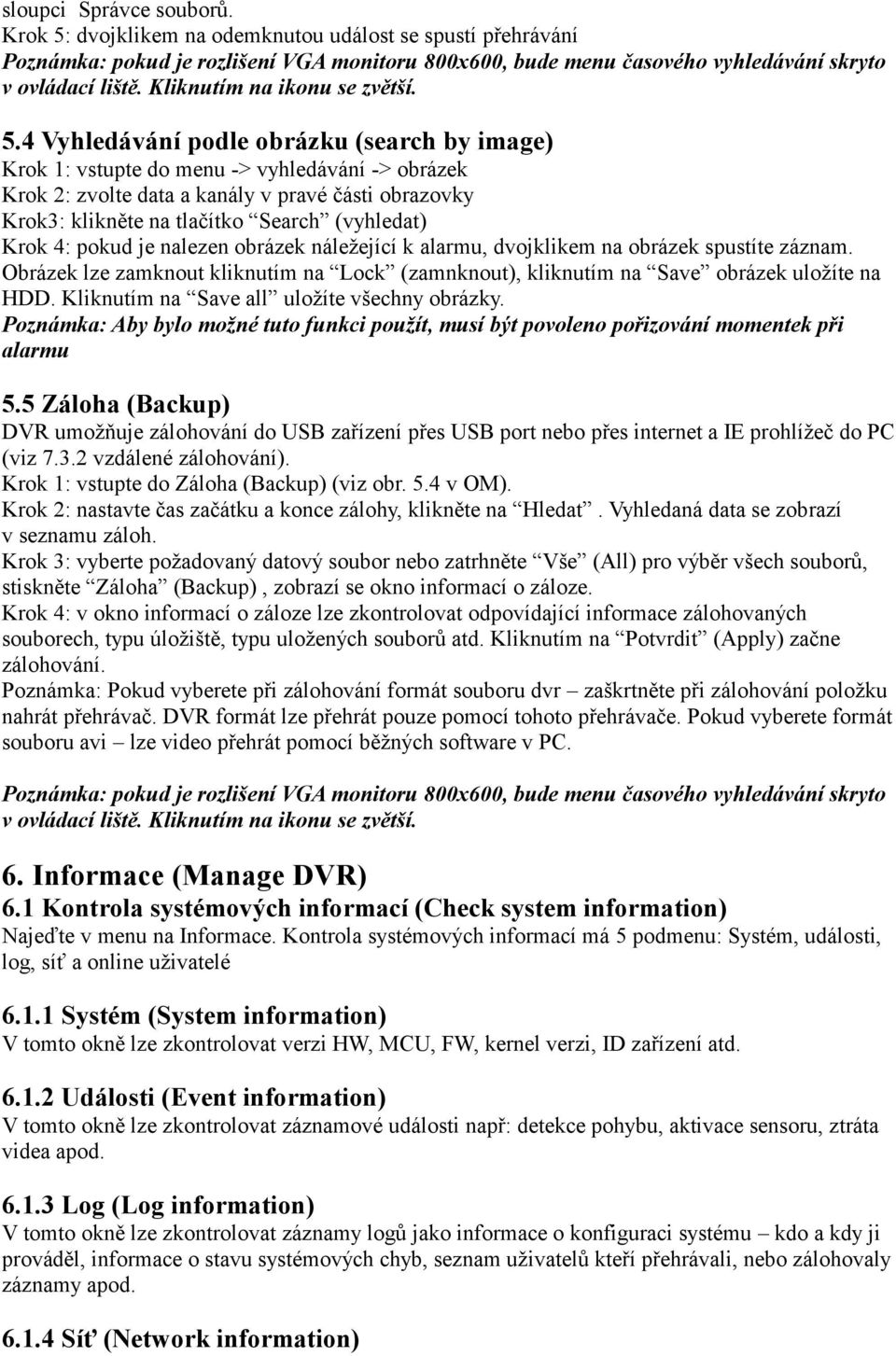 4 Vyhledávání podle obrázku (search by image) Krok 1: vstupte do menu -> vyhledávání -> obrázek Krok 2: zvolte data a kanály v pravé části obrazovky Krok3: klikněte na tlačítko Search (vyhledat) Krok