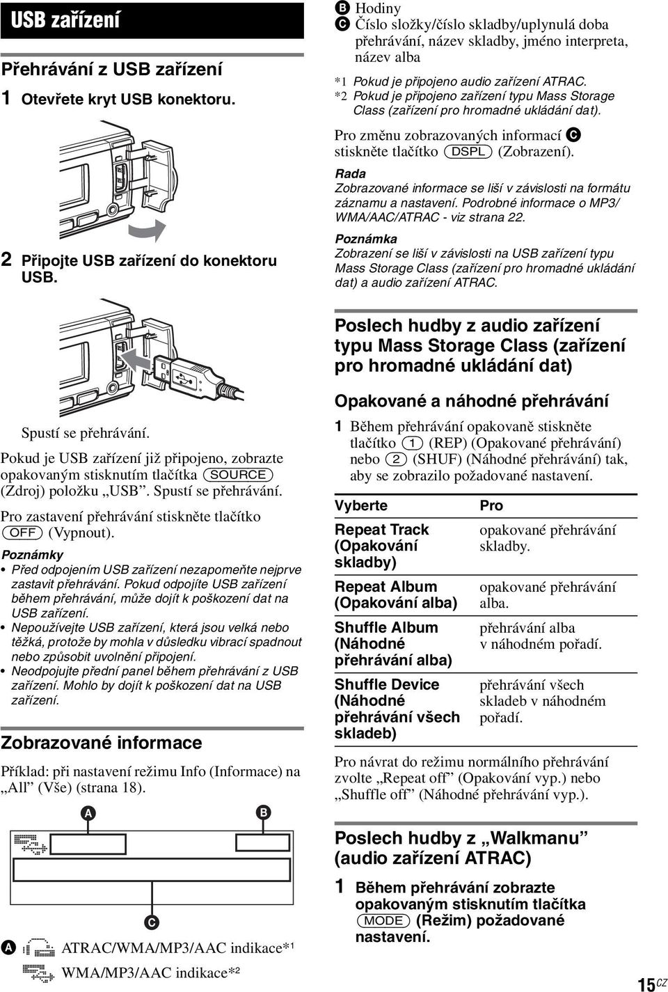 *2 Pokud je připojeno zařízení typu Mass Storage Class (zařízení pro hromadné ukládání dat). Pro změnu zobrazovaných informací C stiskněte tlačítko (DSPL) (Zobrazení).