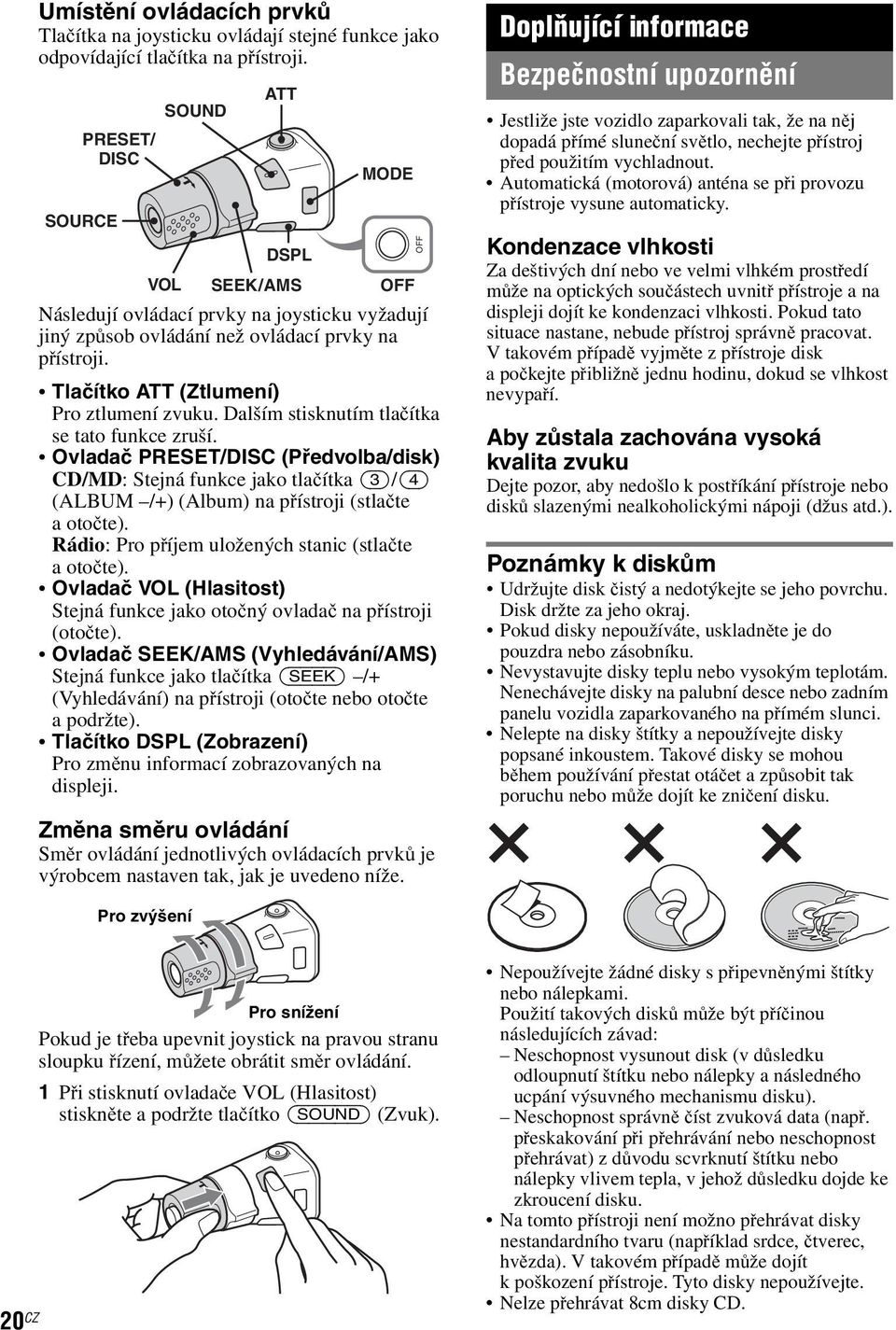 Tlačítko ATT (Ztlumení) Pro ztlumení zvuku. Dalším stisknutím tlačítka se tato funkce zruší.