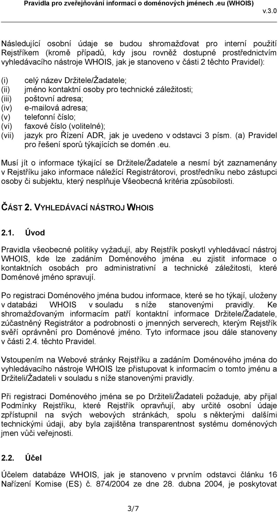 Řízení ADR, jak je uvedeno v odstavci 3 písm. (a) Pravidel pro řešení sporů týkajících se domén.eu.