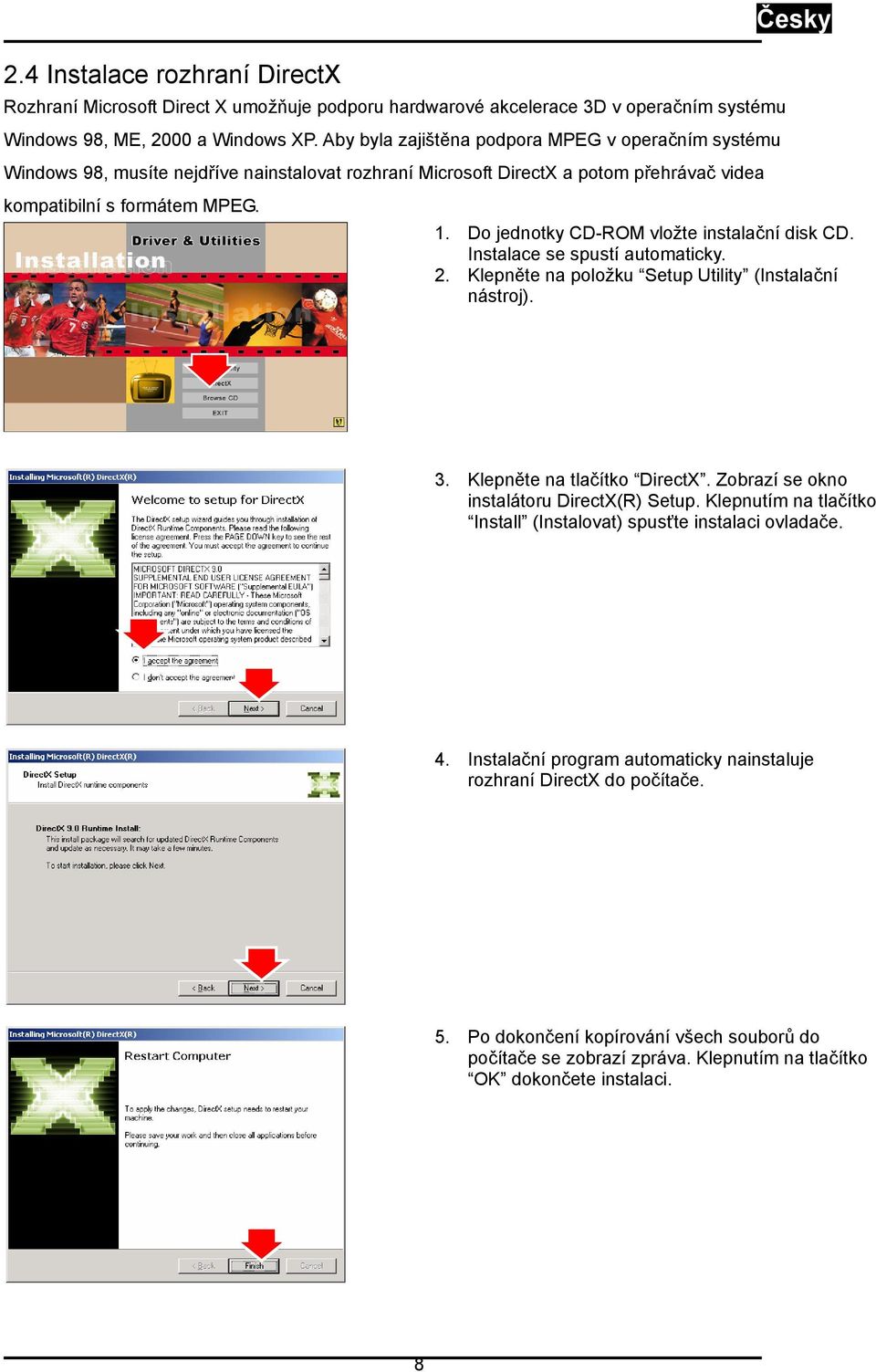 Do jednotky CD-ROM vložte instalační disk CD. Instalace se spustí automaticky. 2. Klepněte na položku Setup Utility (Instalační nástroj). 3. Klepněte na tlačítko DirectX.