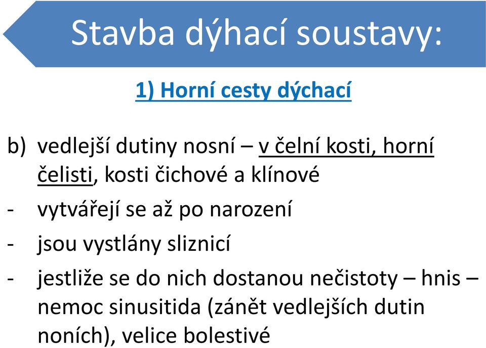 vystlány sliznicí 1) Horní cesty dýchací - jestliže se do nich dostanou