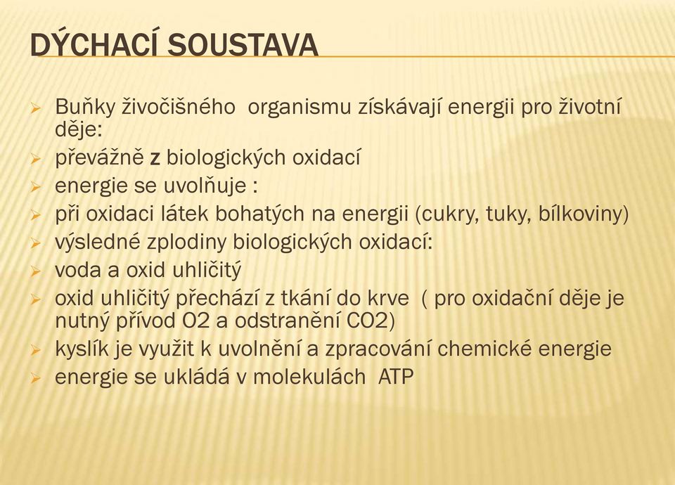 biologických oxidací: voda a oxid uhličitý oxid uhličitý přechází z tkání do krve ( pro oxidační děje je nutný