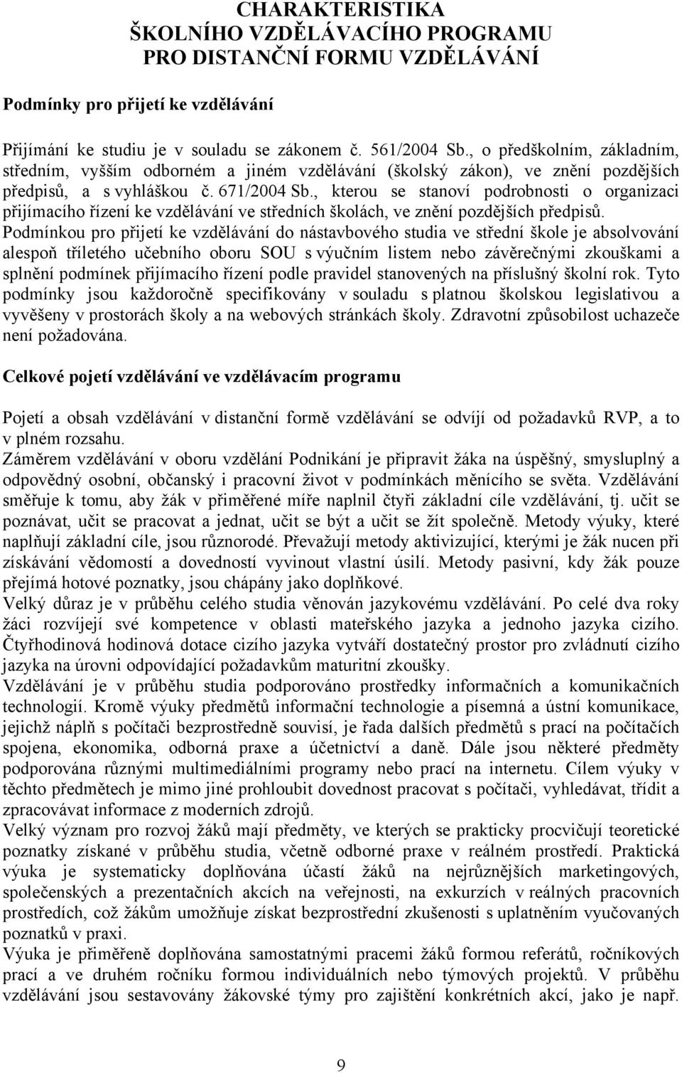 , kterou se stanoví podrobnosti o organizaci přijímacího řízení ke vzdělávání ve středních školách, ve znění pozdějších předpisů.