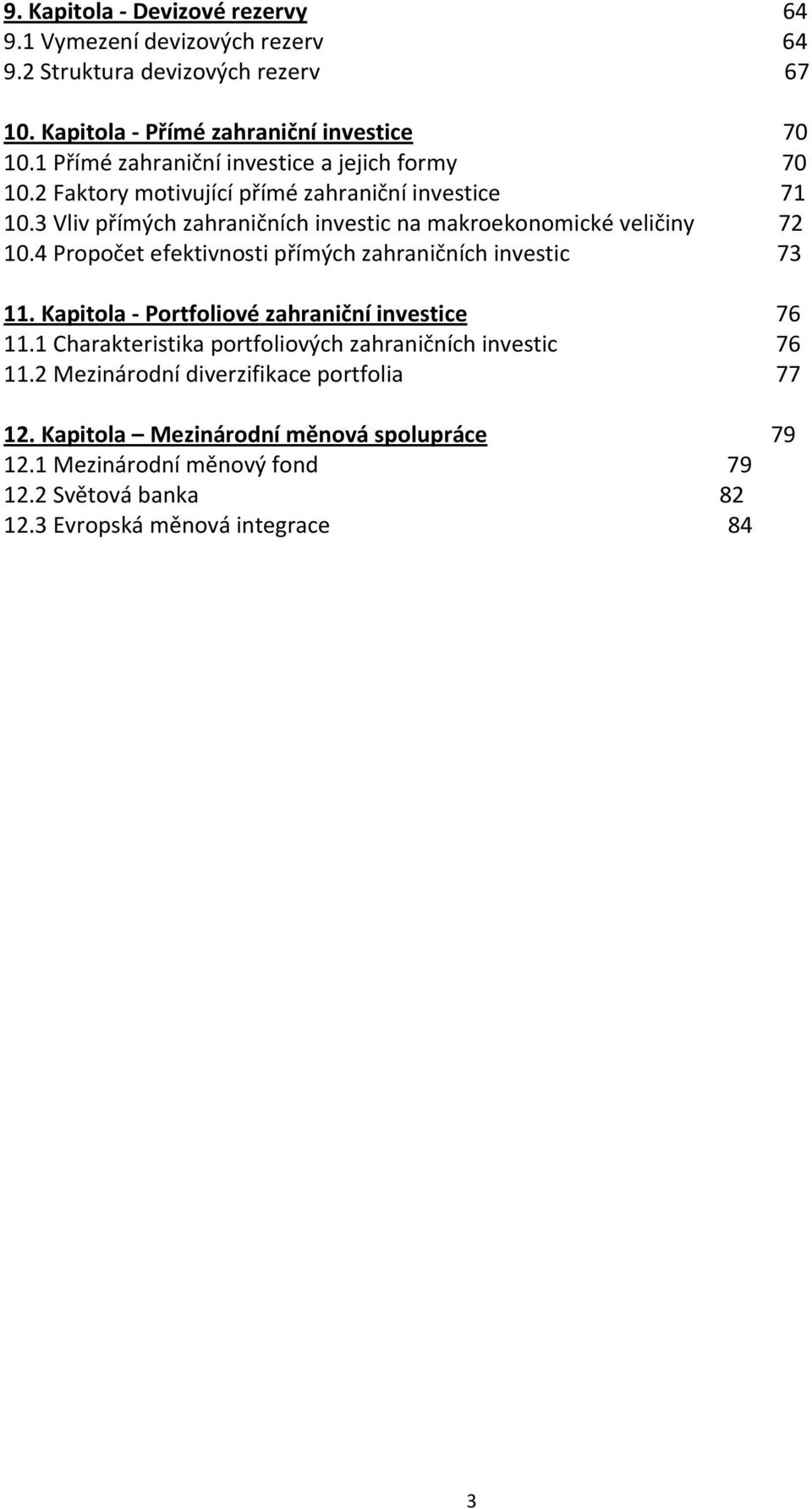 3 Vliv přímých zahraničních investic na makroekonomické veličiny 72 10.4 Propočet efektivnosti přímých zahraničních investic 73 11.