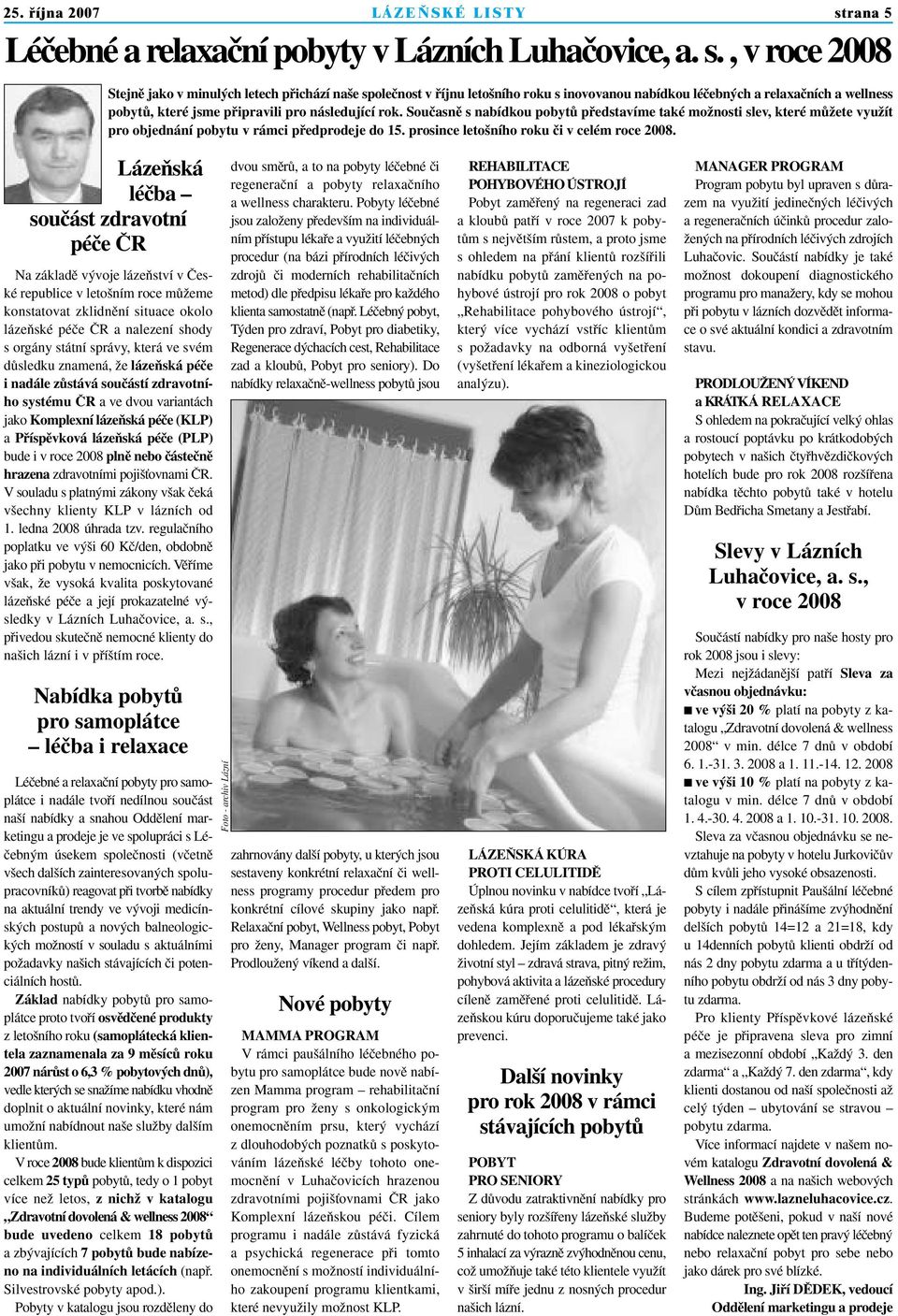 , v roce 2008 Stejnû jako v minul ch letech pfiichází na e spoleãnost v fiíjnu leto ního roku s inovovanou nabídkou léãebn ch a relaxaãních a wellness pobytû, které jsme pfiipravili pro následující