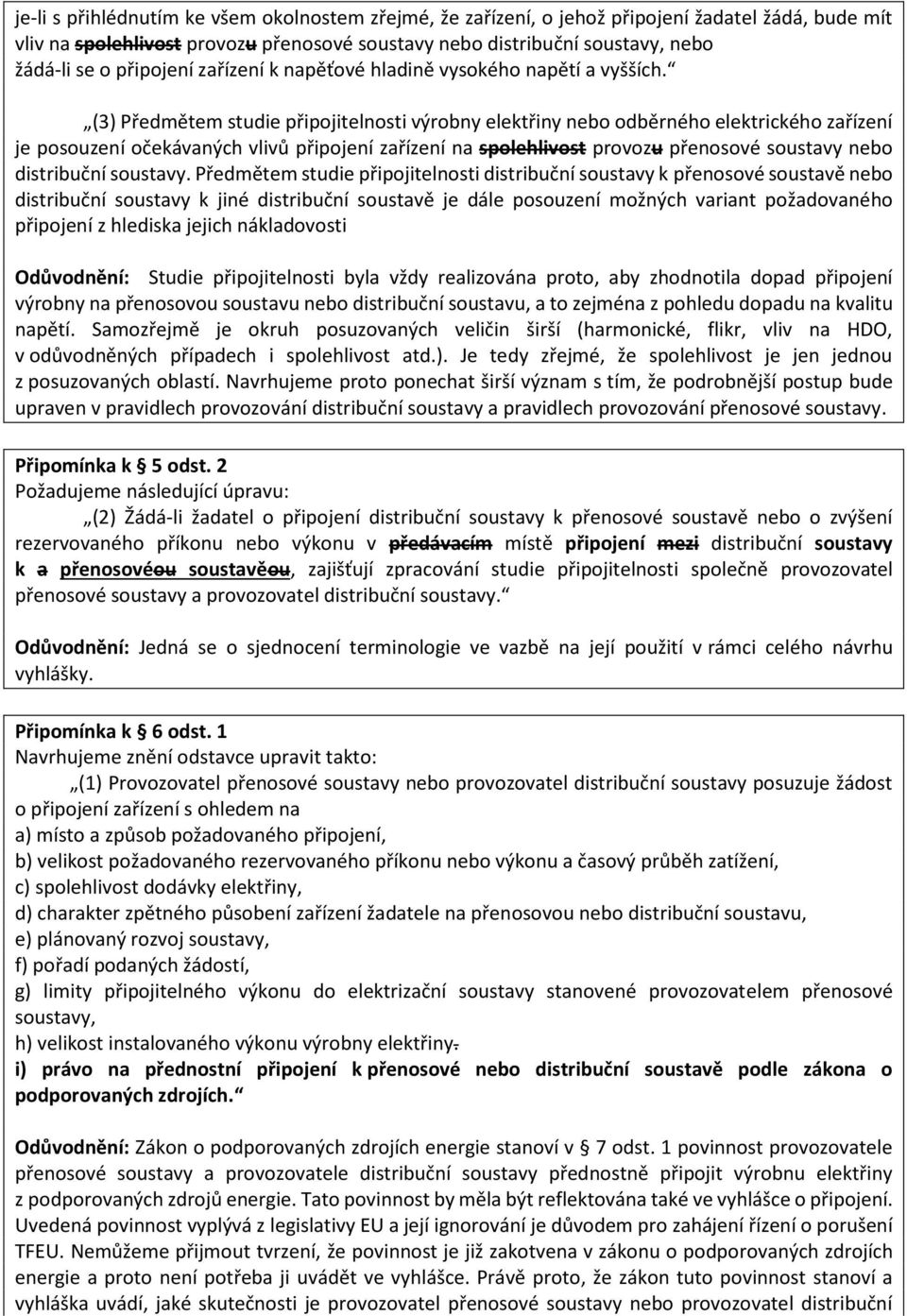 (3) Předmětem studie připojitelnosti výrobny elektřiny nebo odběrného elektrického zařízení je posouzení očekávaných vlivů připojení zařízení na spolehlivost provozu přenosové soustavy nebo