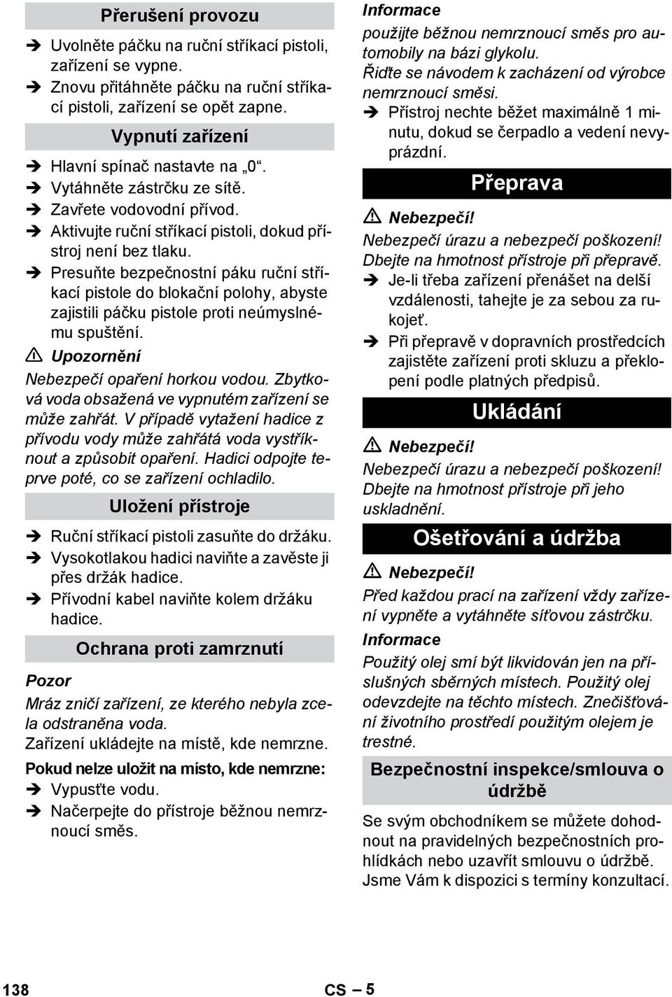 Presuňte bezpečnostní páku ruční stříkací pistole do blokační polohy, abyste zajistili páčku pistole proti neúmyslnému spuštění. Upozornění Nebezpečí opaření horkou vodou.