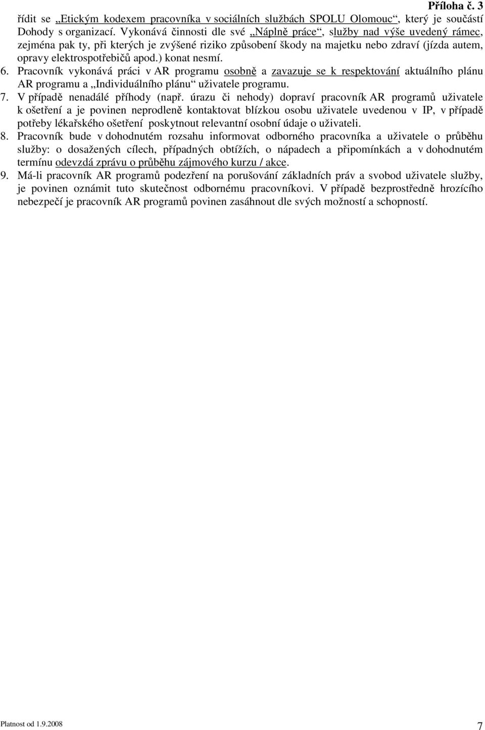 ) konat nesmí. 6. Pracovník vykonává práci v AR programu osobně a zavazuje se k respektování aktuálního plánu AR programu a Individuálního plánu uživatele programu. 7.