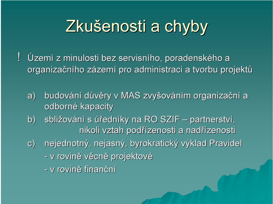 tvorbu projektů a) budování důvěry v MAS zvyšov ováním m organizační a odborné kapacity b) sbližov