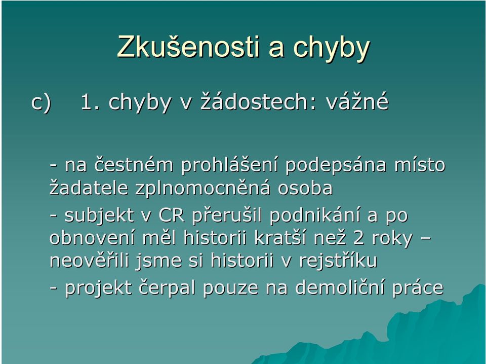 žadatele zplnomocněná osoba - subjekt v CR přerup erušil podnikání a po