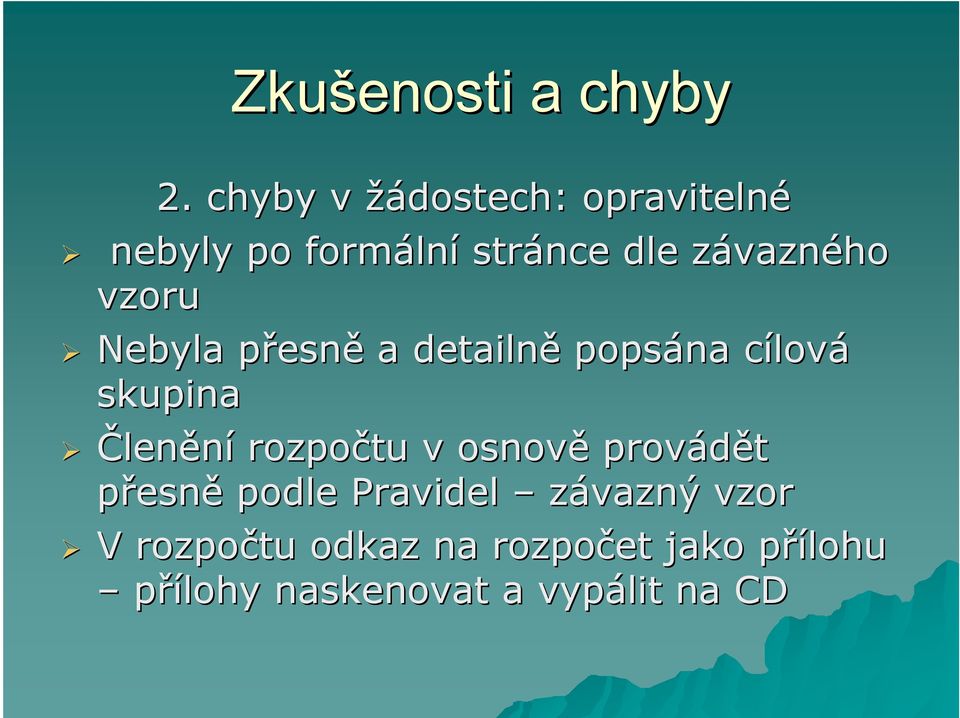 vazného vzoru Nebyla přesnp esně a detailně popsána cílovc lová skupina