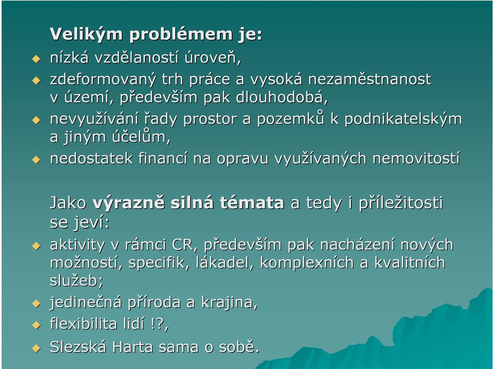 nemovitostí Jako výrazně silná témata a tedy i přílep ležitosti se jeví: aktivity v rámci CR, předevp edevším m pak nacházen zení