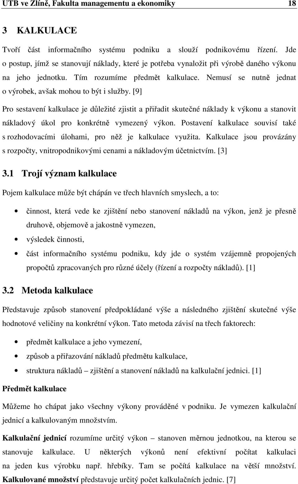 Nemusí se nutně jednat o výrobek, avšak mohou to být i služby.