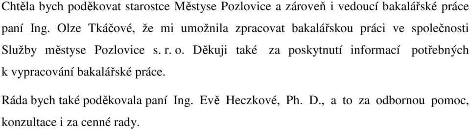 s. r. o. Děkuji také za poskytnutí informací potřebných k vypracování bakalářské práce.