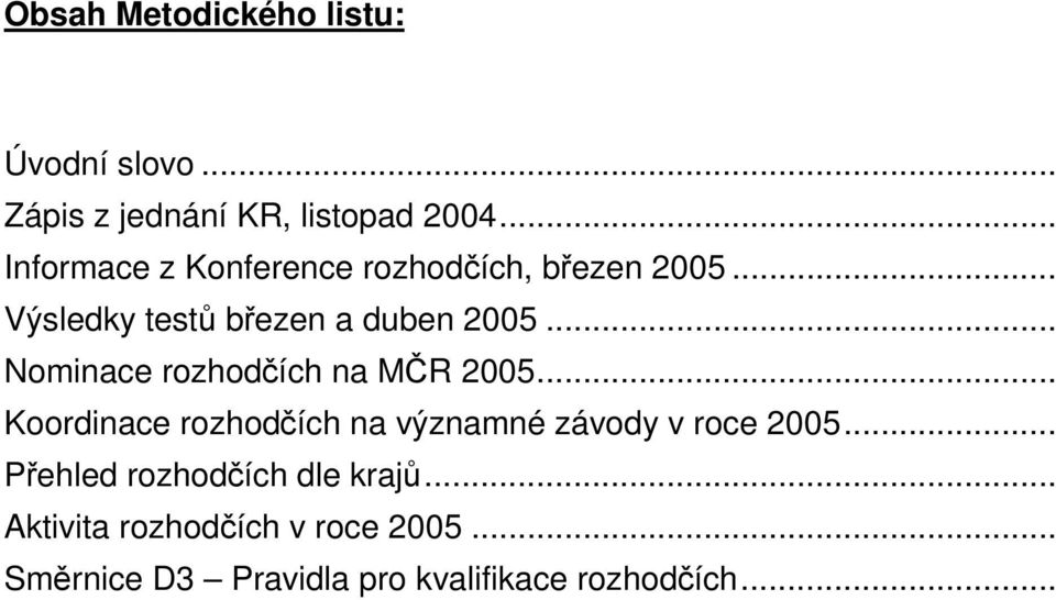 .. Nominace rozhodčích na MČR 2005... Koordinace rozhodčích na významné závody v roce 2005.