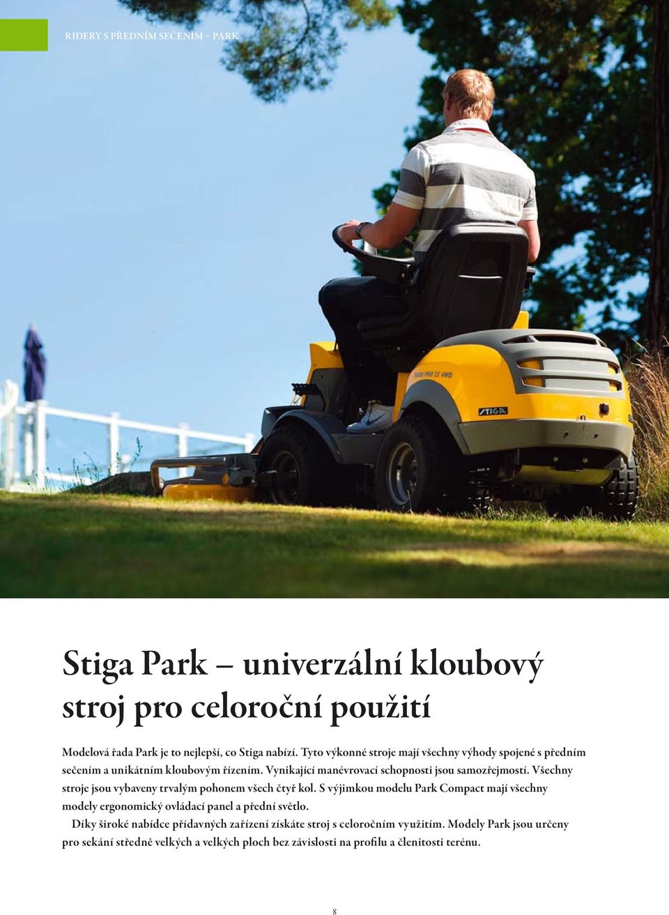 Všechny stroje jsou vybaveny trvalým pohonem všech čtyř kol. S výjimkou modelu Park Compact mají všechny modely ergonomický ovládací panel a přední světlo.