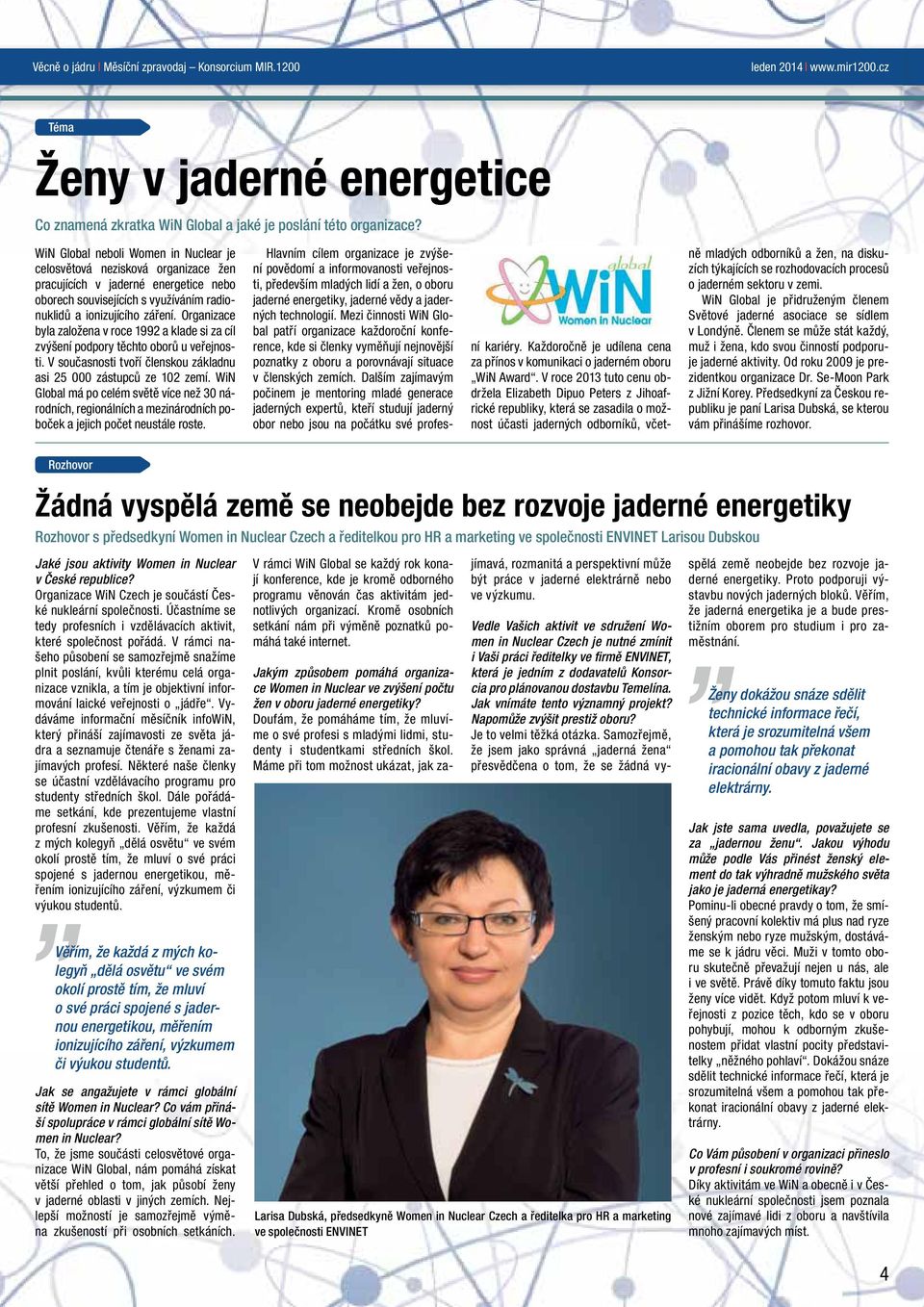 Organizace byla založena v roce 1992 a klade si za cíl zvýšení podpory těchto oborů u veřejnosti. V současnosti tvoří členskou základnu asi 25 000 zástupců ze 102 zemí.