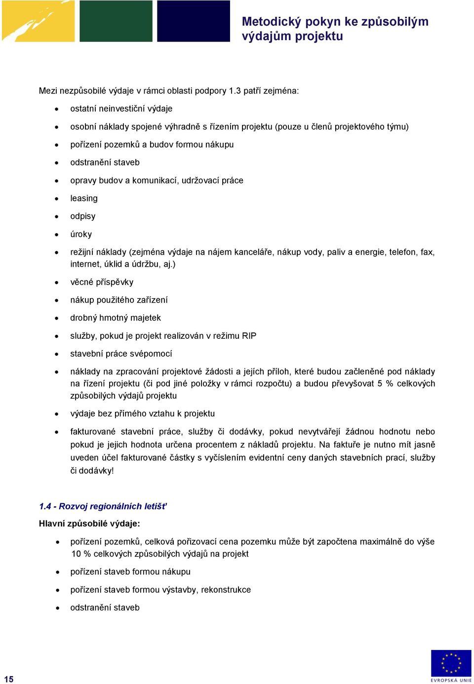 a komunikací, udržovací práce leasing odpisy úroky režijní náklady (zejména výdaje na nájem kanceláře, nákup vody, paliv a energie, telefon, fax, internet, úklid a údržbu, aj.