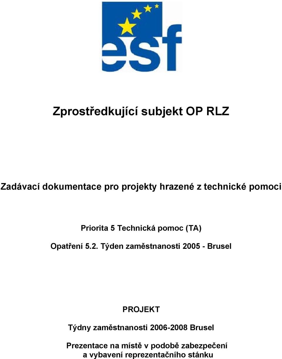 Týden zaměstnanosti 2005 - Brusel PROJEKT Týdny zaměstnanosti 2006-2008