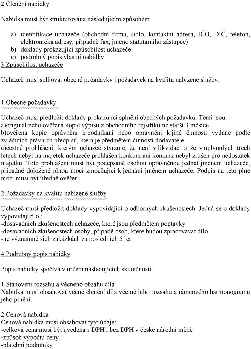 Způsobilost uchazeče Uchazeč musí splňovat obecné požadavky i požadavek na kvalitu nabízené služby. 1.