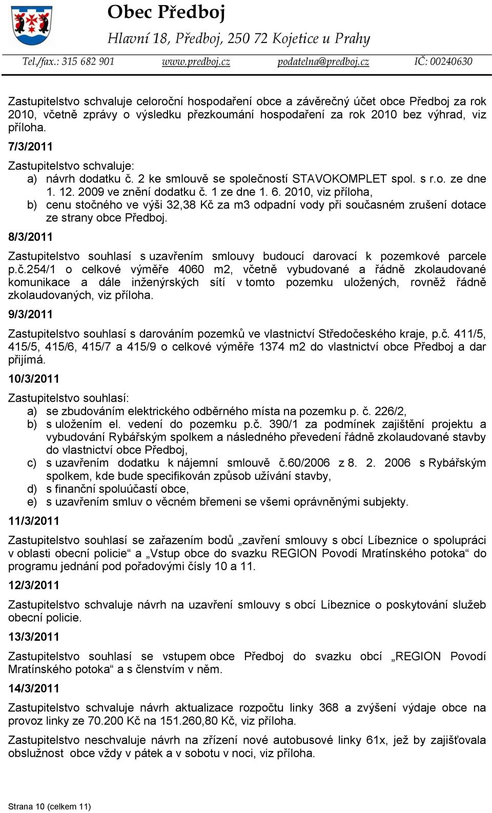 2010, viz příloha, b) cenu stočného ve výši 32,38 Kč za m3 odpadní vody při současném zrušení dotace ze strany obce Předboj.