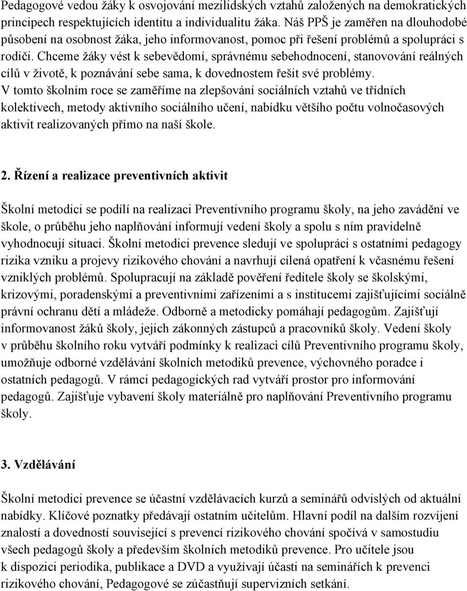 Chceme žáky vést k sebevědomí, správnému sebehodnocení, stanovování reálných cílů v životě, k poznávání sebe sama, k dovednostem řešit své problémy.