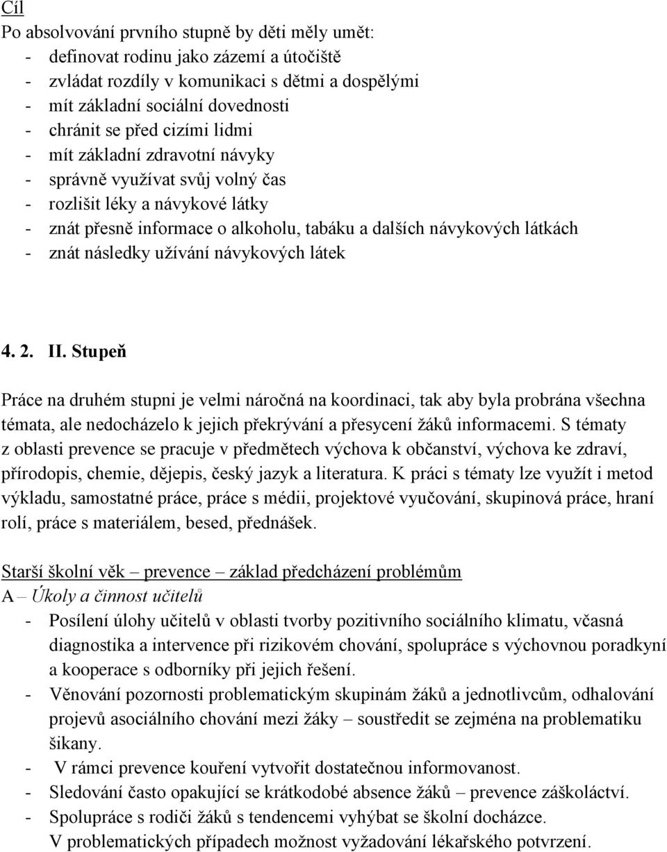 užívání návykových látek 4. 2. II. Stupeň Práce na druhém stupni je velmi náročná na koordinaci, tak aby byla probrána všechna témata, ale nedocházelo k jejich překrývání a přesycení žáků informacemi.