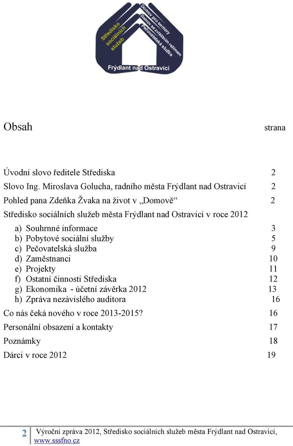 Frýdlant nad Ostravicí v roce 2012 a) b) c) d) e) f) g) h) Souhrnné informace Pobytové sociální služby Pečovatelská služba Zaměstnanci