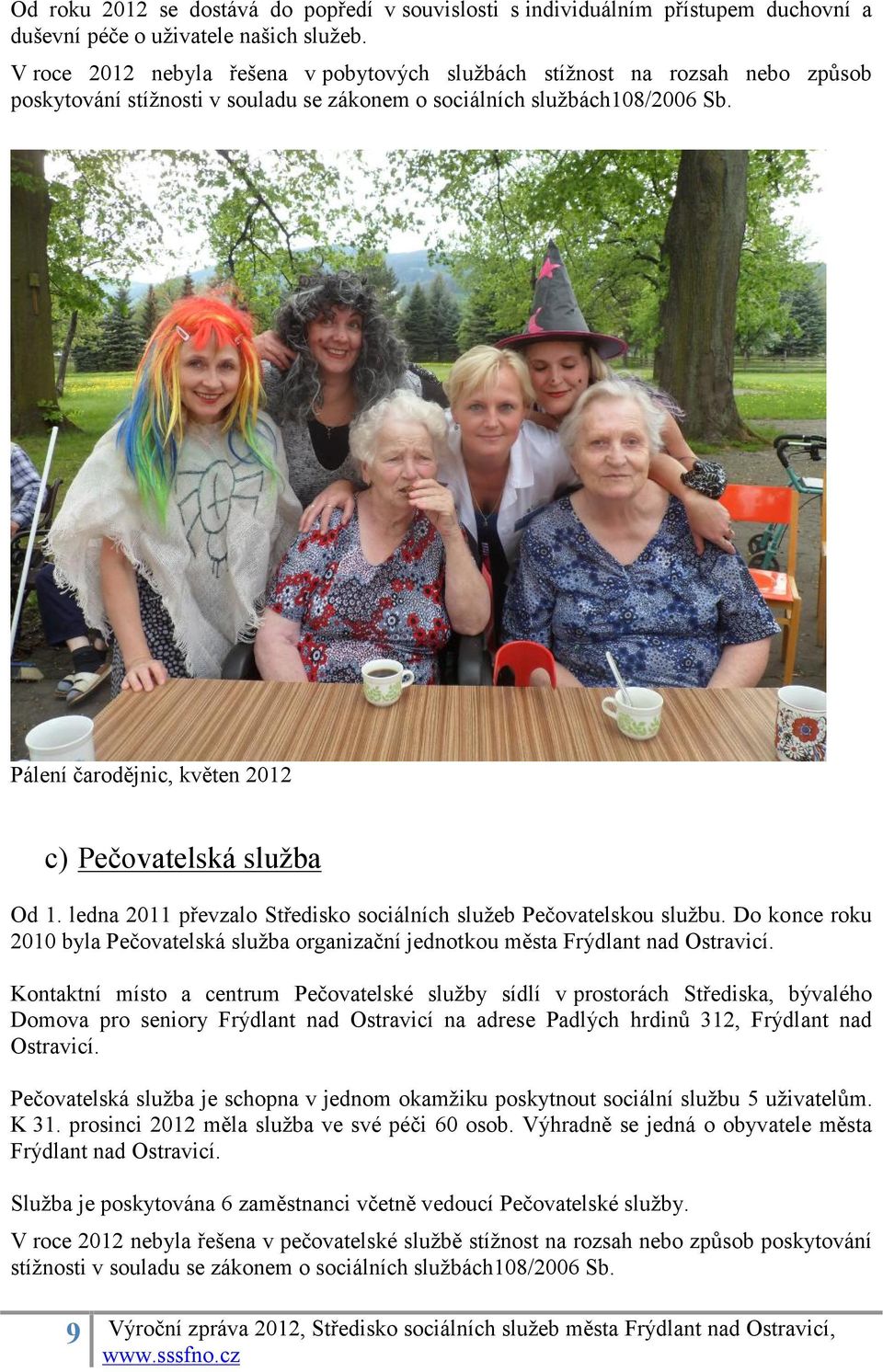 Pálení čarodějnic, květen 2012 c) Pečovatelská služba Od 1. ledna 2011 převzalo Středisko sociálních služeb Pečovatelskou službu.