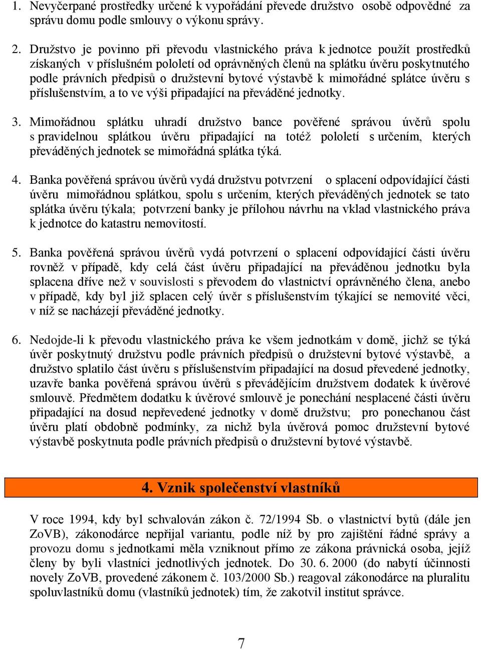 bytové výstavbě k mimořádné splátce úvěru s příslušenstvím, a to ve výši připadající na převáděné jednotky. 3.