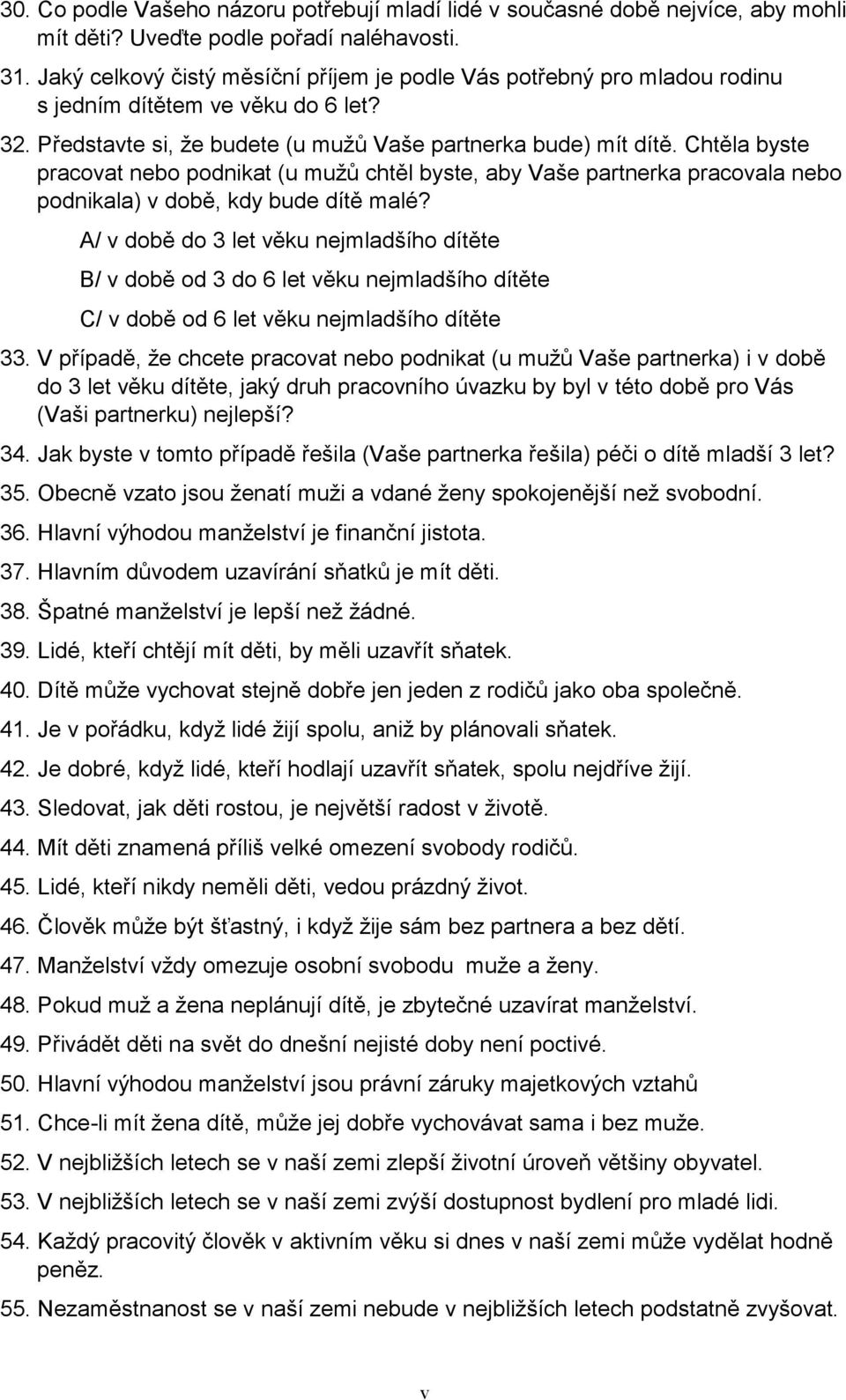 Chtěla byste pracovat nebo podnikat (u mužů chtěl byste, aby Vaše partnerka pracovala nebo podnikala) v době, kdy bude dítě malé?