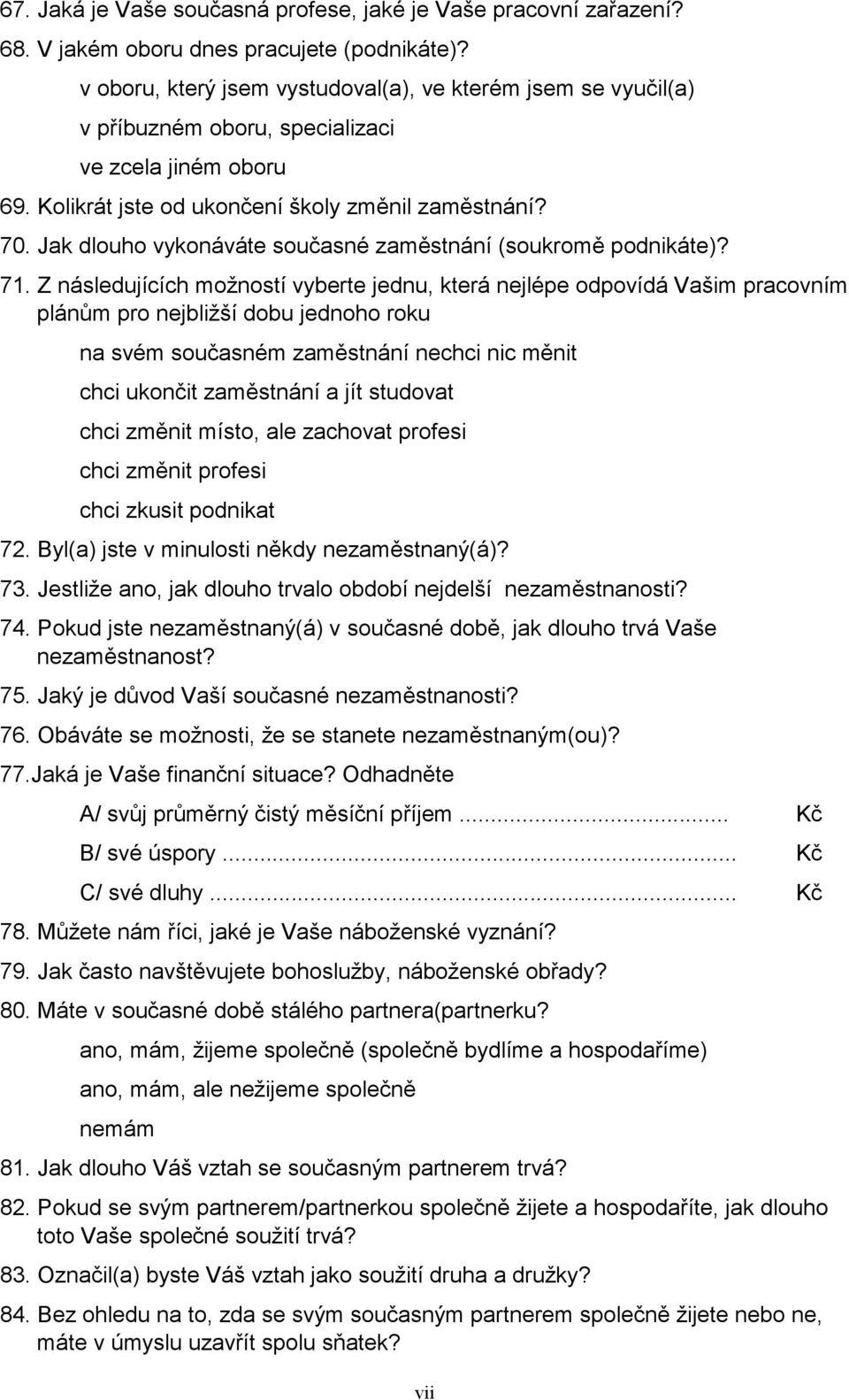 Jak dlouho vykonáváte současné zaměstnání (soukromě podnikáte)? 71.